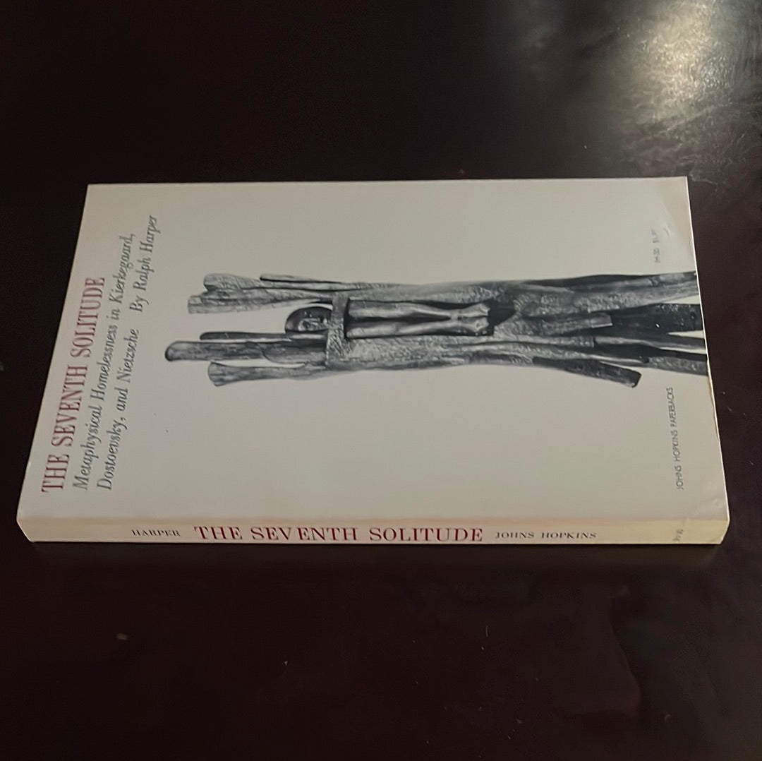 The Seventh Solitude: Metaphysical Homelessness in Kierkegaard, Dostoevsky, and Nietzsche - Harper, Ralph
