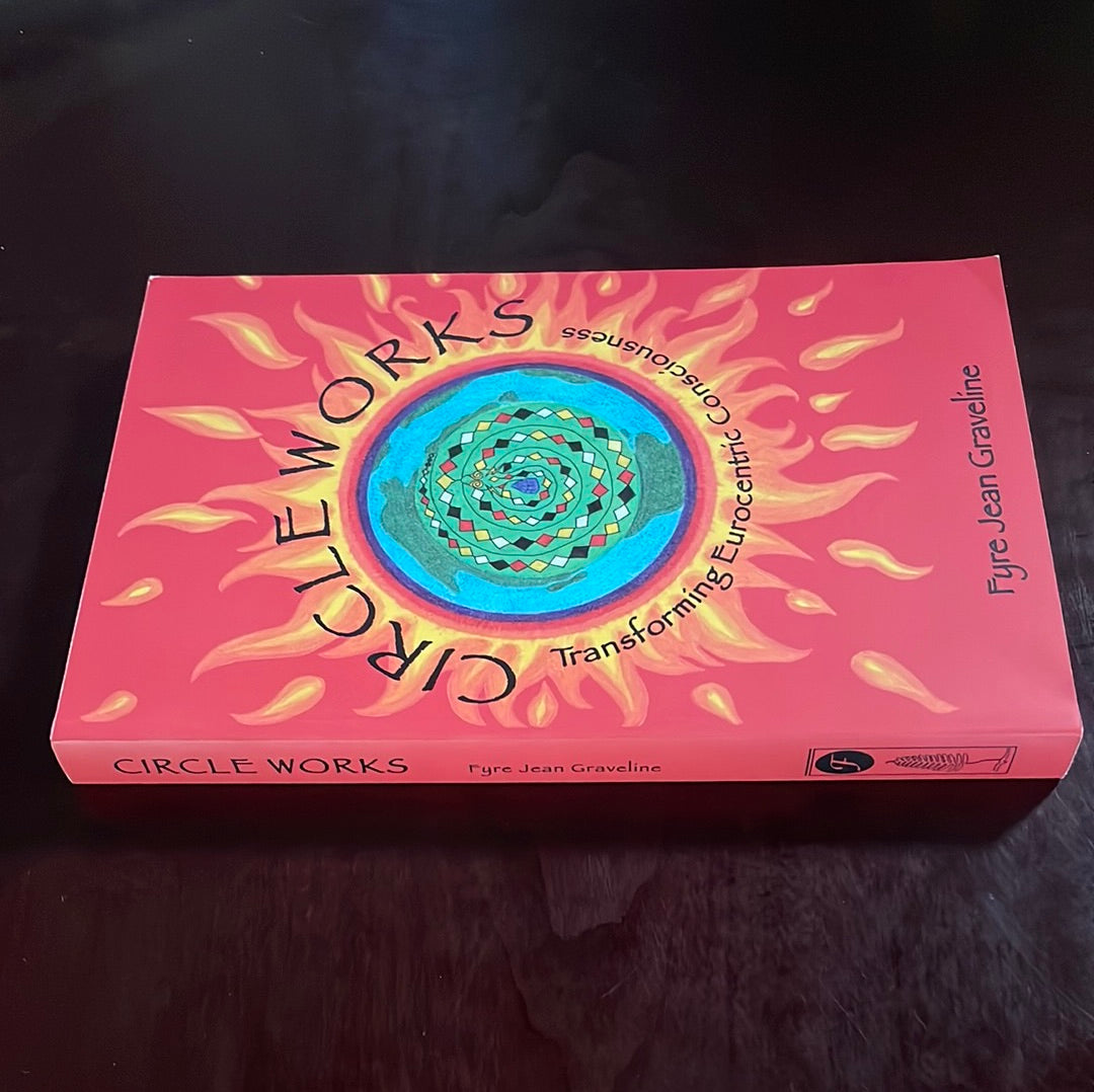 Circle Works: Transforming Eurocentric Consciousness - Graveline, Fyre Jean