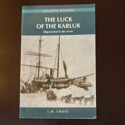 The Luck of the Karluk: Shipwrecked in the Arctic (Amazing Stories) - Cross, L.D.