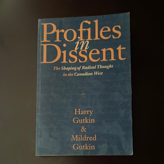 Profiles in Dissent: The Shaping of Radical Thought in the Canadian West - Gutkin, Harry; Gutkin, Mildren