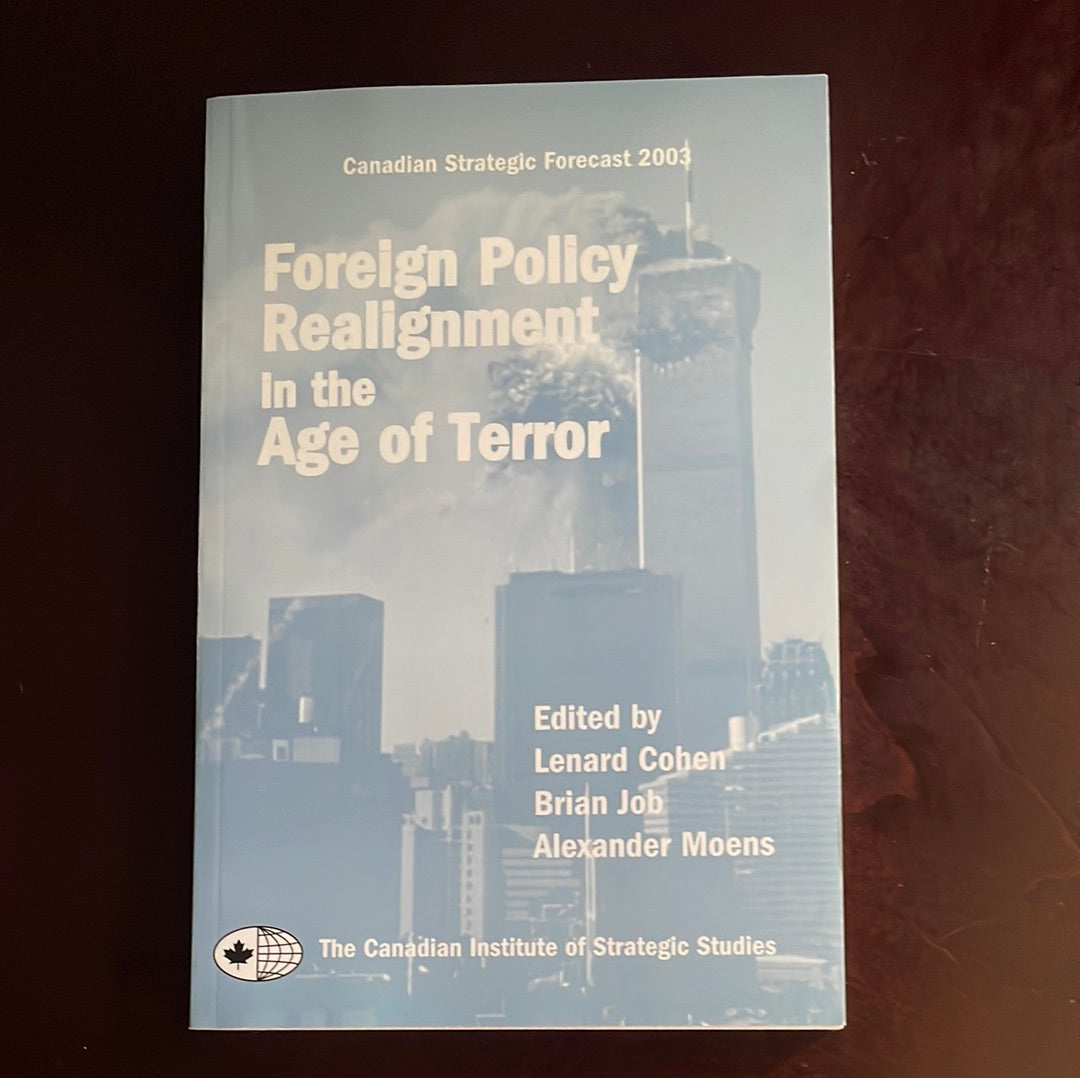 Foreign Policy Realignment in the Age of Terror (Canadian Strategic Forecast 2003) - Cohen, Lenard; Job, Brian; Moens, Alexander