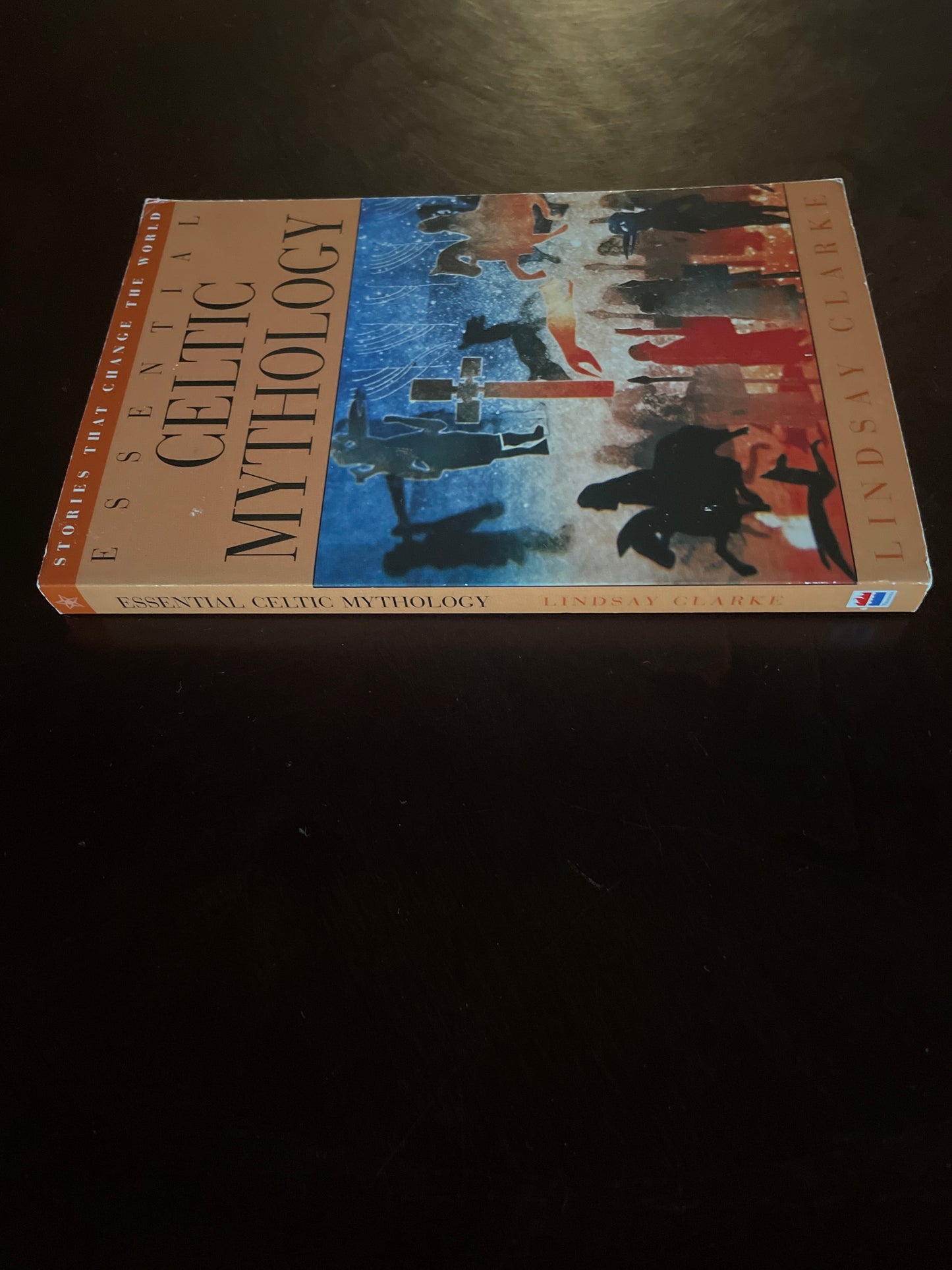 Essential Celtic Mythology: Stories That Change the World - Clarke, Lindsay