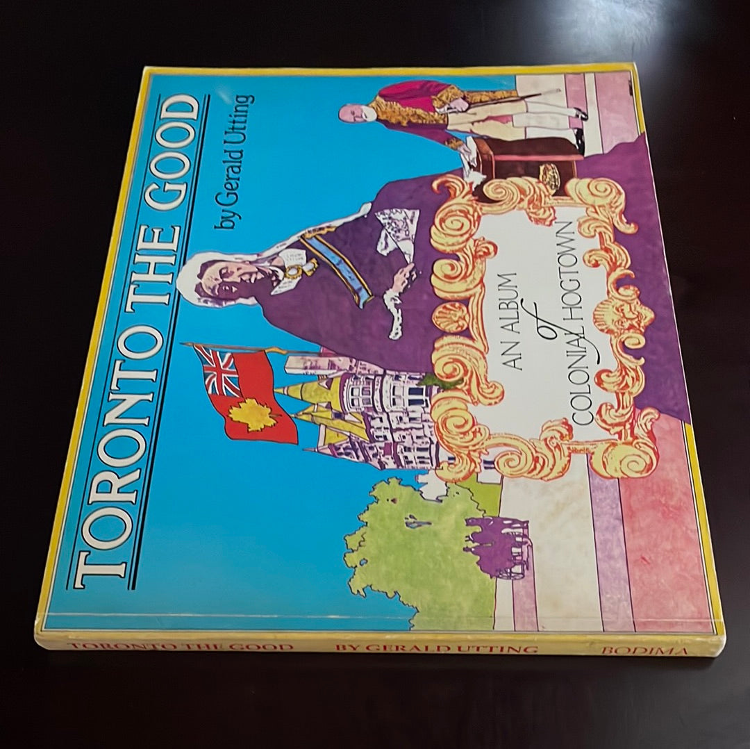 Toronto the Good: An Album of Colonial Hogtwon - Utting, Gerald