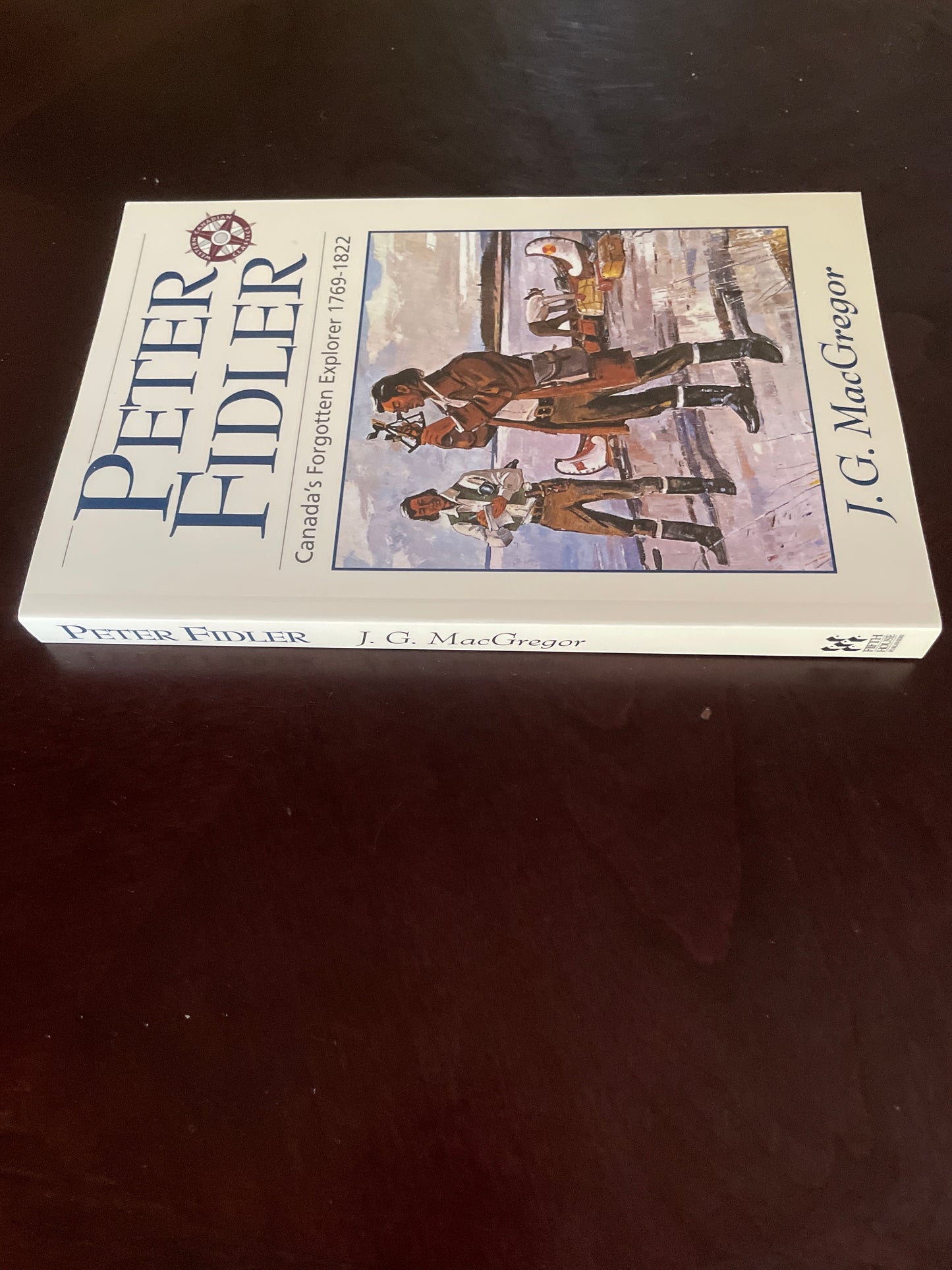 Peter Fidler : Canada's Forgotten Explorer, 1769-1822 - MacGregor, J. G.
