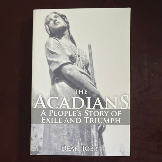 The Acadians: A People's Story of Exile and Triumph (Signed) - Jobb, Dean W.