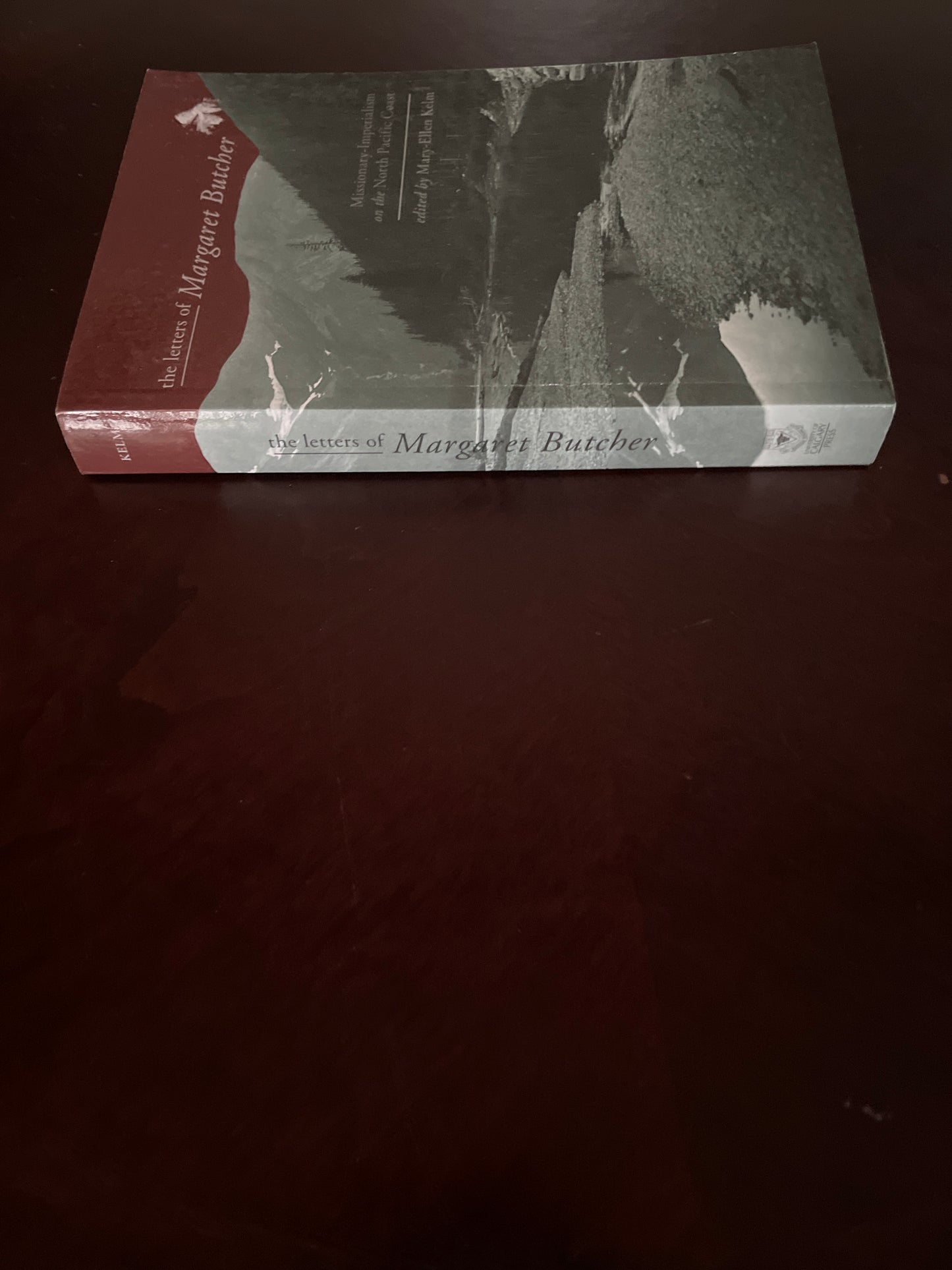 The Letters of Margaret Butcher: Missionary-Imperialism on the North Pacific Coast - Kelm, Mary-Ellen (editor); Butcher, Margaret (author)