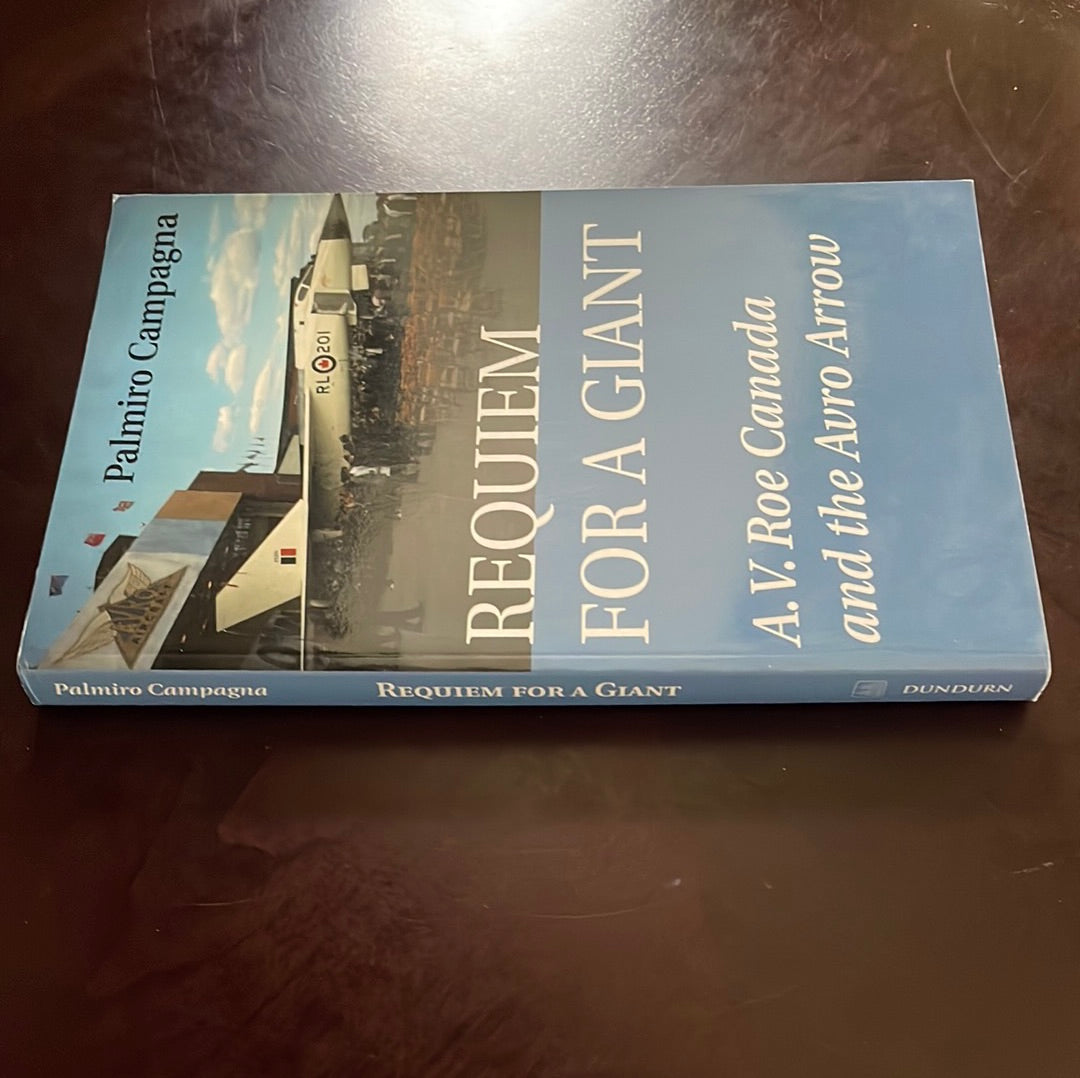 Requiem for a Giant: A.V. Roe Canada and the Avro Arrow - Campagna, Palmiro