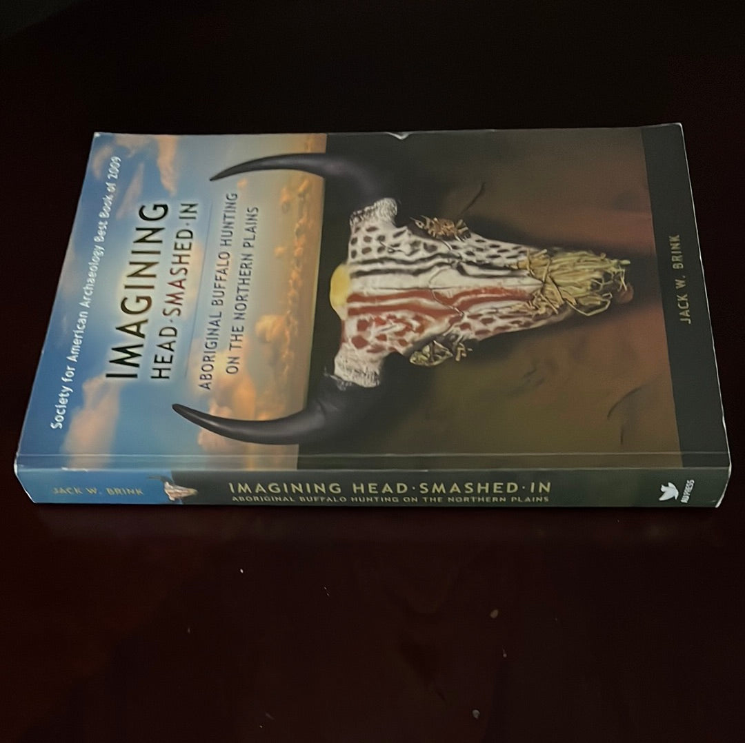 Imagining Head-Smashed-In: Aboriginal Buffalo Hunting on the Northern Plains (Athabasca University Press) - Brink, Jack W.
