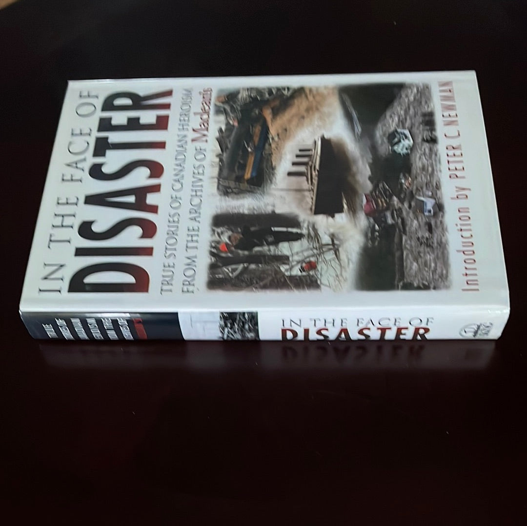 In the Face of Disaster : True Stories of Canadian Heroism from the Archives of Maclean's - Benedict, Michael