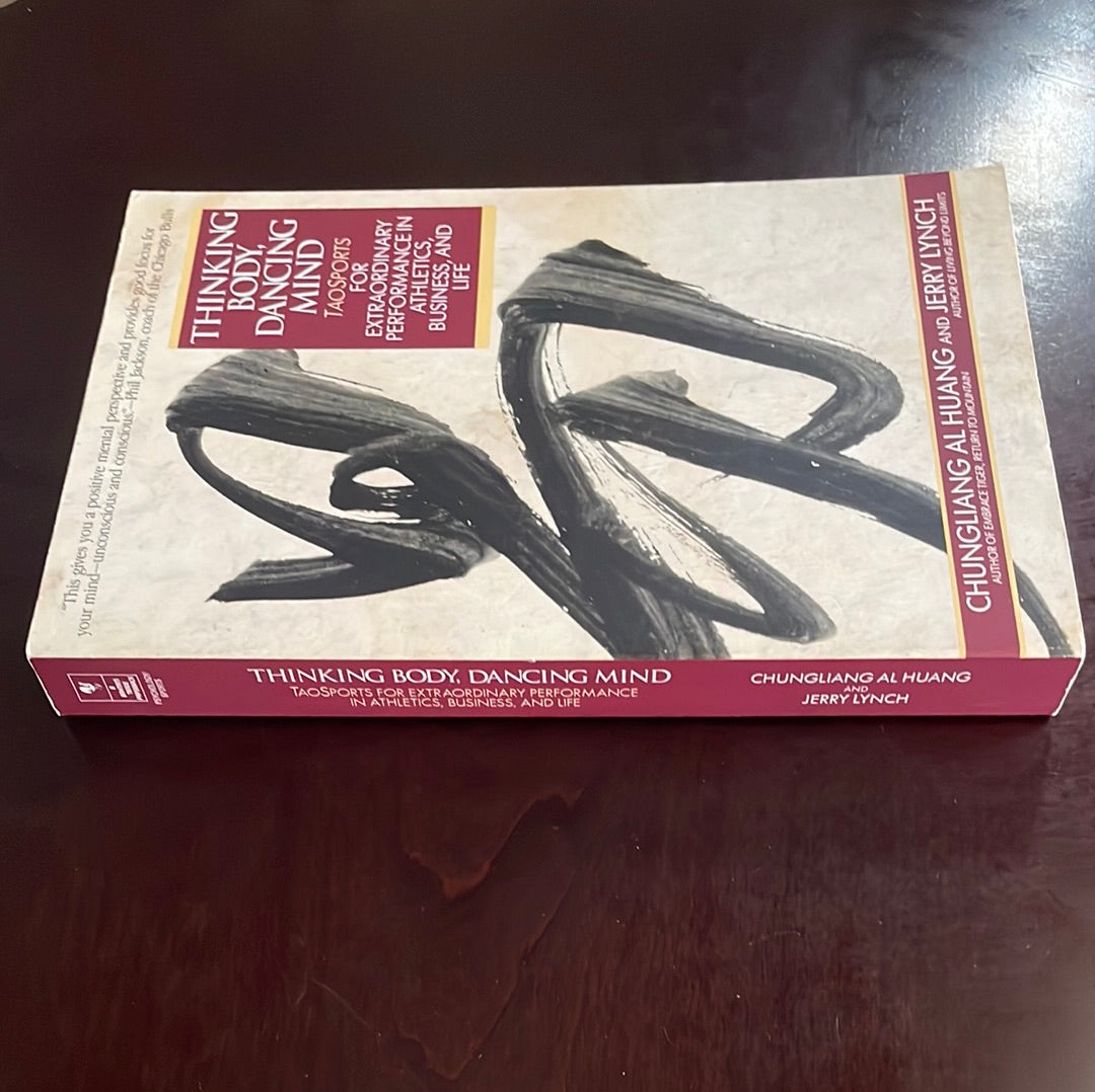 Thinking Body, Dancing Mind: Taosports for Extraordinary Performance in Athletics, Business, and Life - Huang, Chungliang Al; Lynch, Jerry