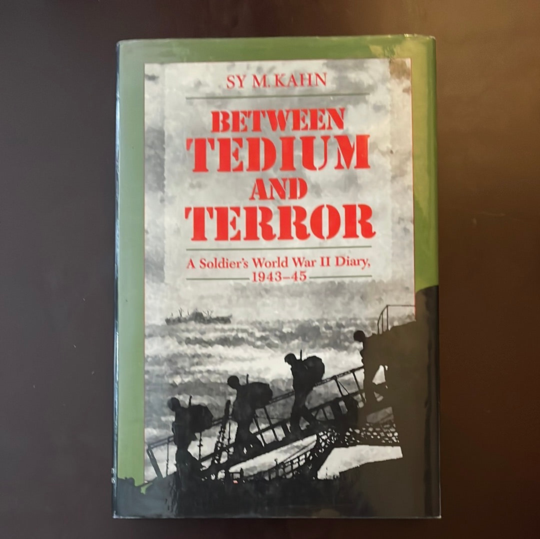 Between Tedium and Terror: A Soldier's World War II Diary, 1943-45 - Kahn, Sy M.