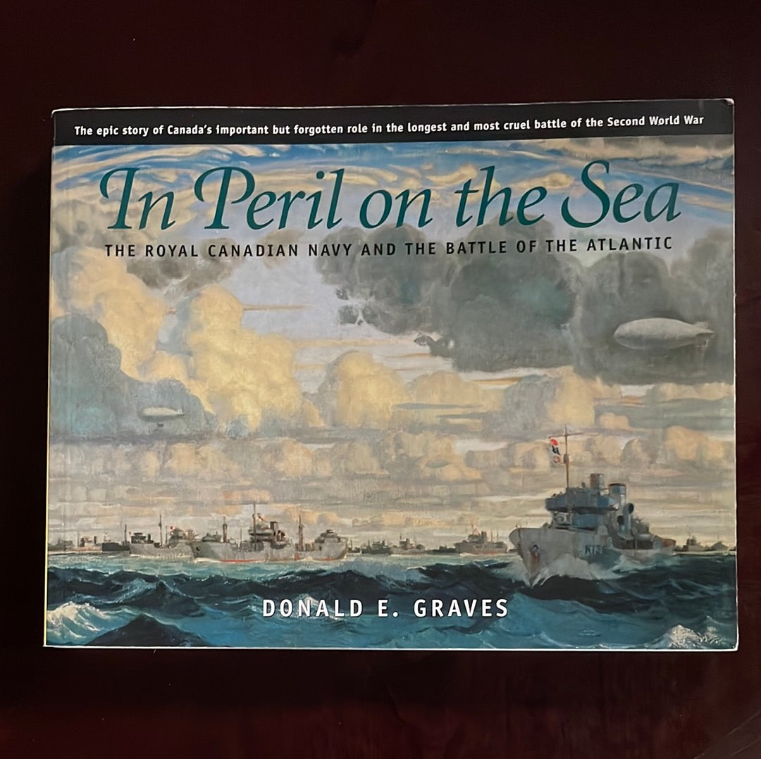 In Peril on the Sea: The Royal Canadian Navy and the Battle of the Atlantic - Graves, Donald E.
