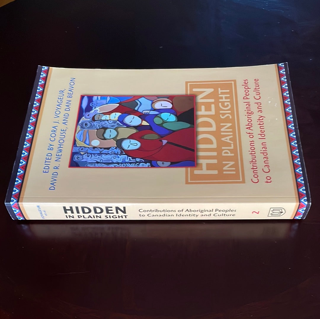 Hidden in Plain Sight: Contributions of Aboriginal Peoples to Canadian Identity and Culture, Volume II - Voyageur, Cora J.; Newhouse, David; Beavon, Dan