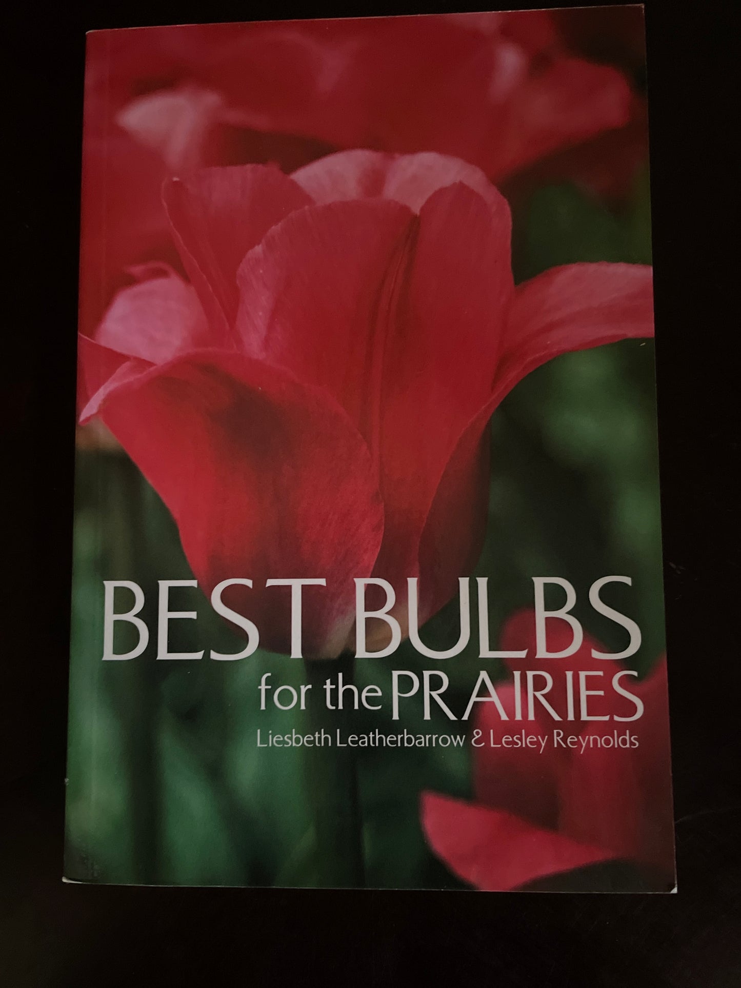 Best Bulbs for the Prairies - Leatherbarrow, Liesbeth; Reynolds, Lesley