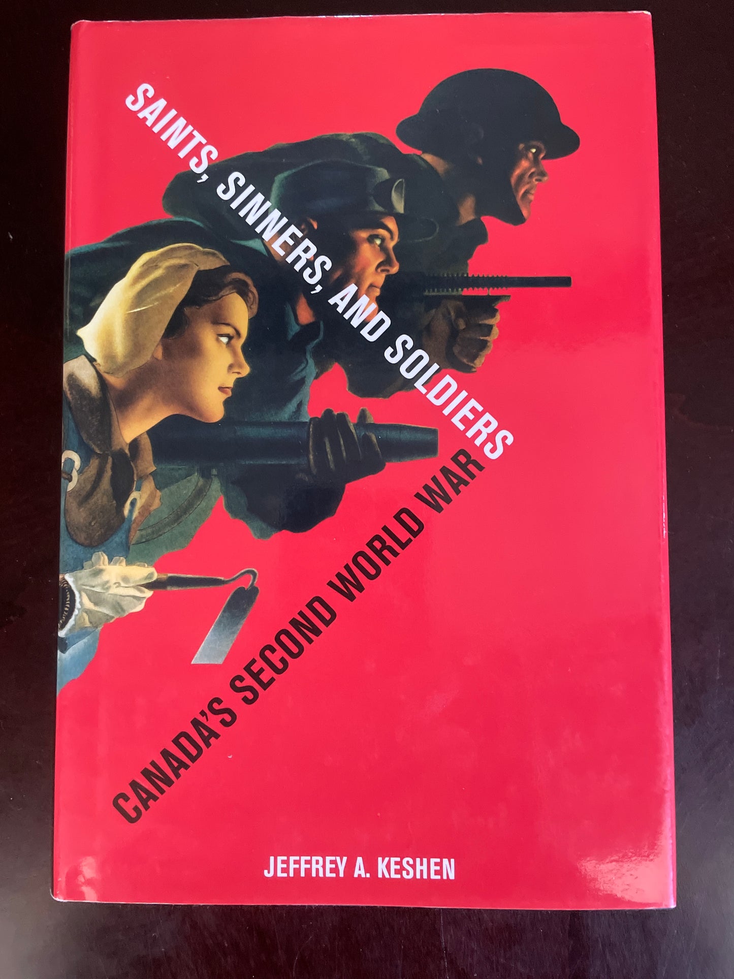 Saints, Sinners, and Soldiers: Canada's Second World War - Keshen, Jeffrey A.