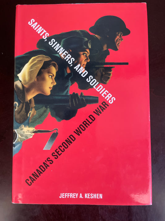 Saints, Sinners, and Soldiers: Canada's Second World War - Keshen, Jeffrey A.