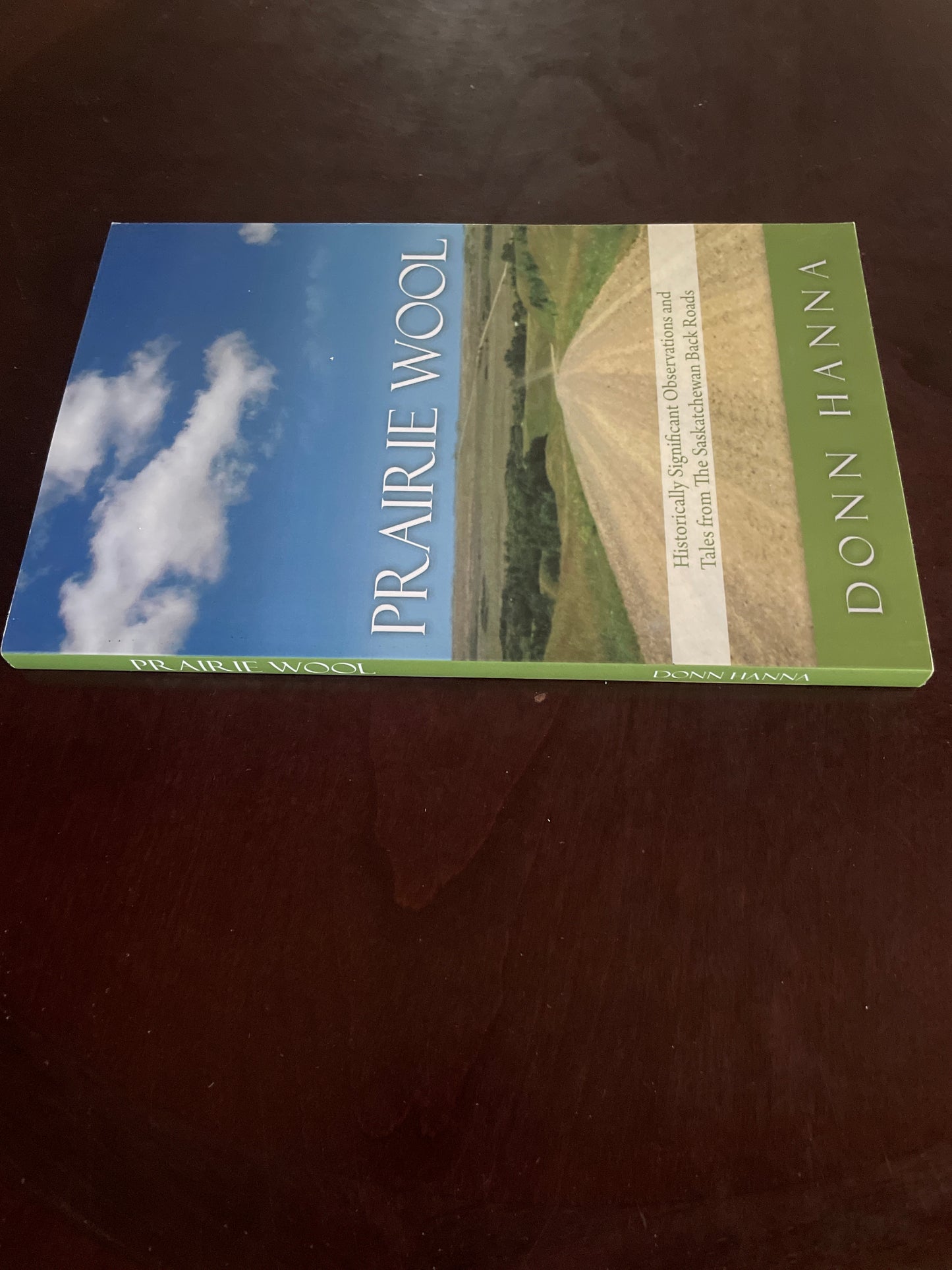 Prairie Wool: Historically Significant Observations and Tales from The Saskatchewan Back Roads (Inscribed) - Hanna, Donn