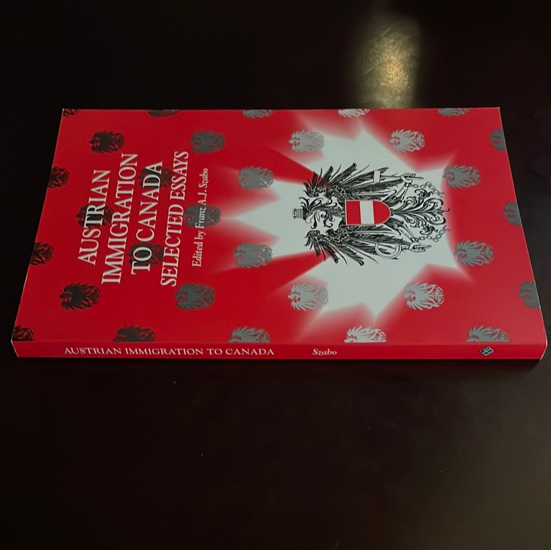 Austrian Immigration to Canada: Selected Essays - Szabo, Frank A.J.