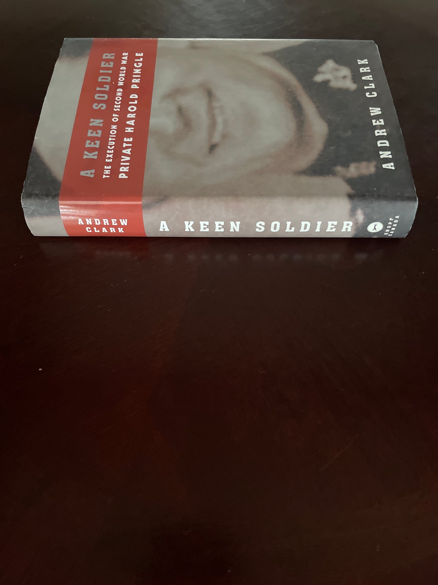 A Keen Soldier: The Execution of Second World War Private Harold Pringle (Signed) - Clark, Andrew