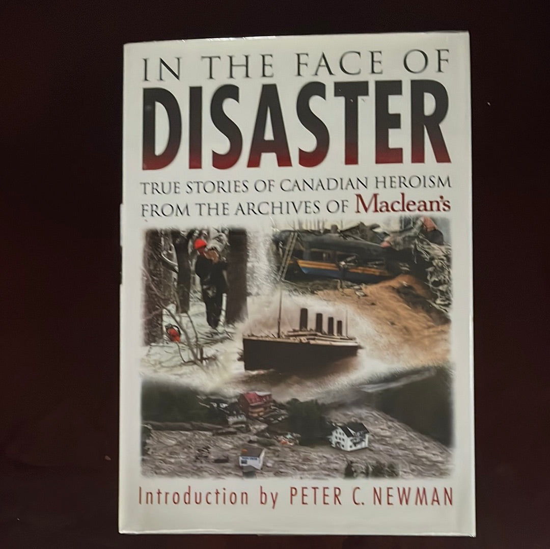 In the Face of Disaster : True Stories of Canadian Heroism from the Archives of Maclean's - Benedict, Michael