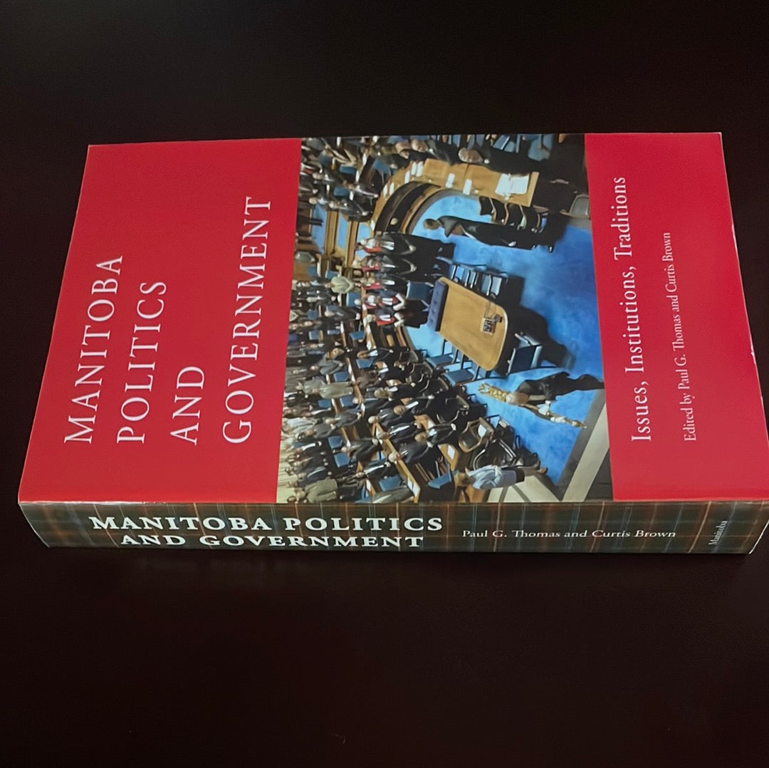 Manitoba Politics and Government : Issues, Institutions, Traditions - Thomas, Paul G.; Brown, Curtis