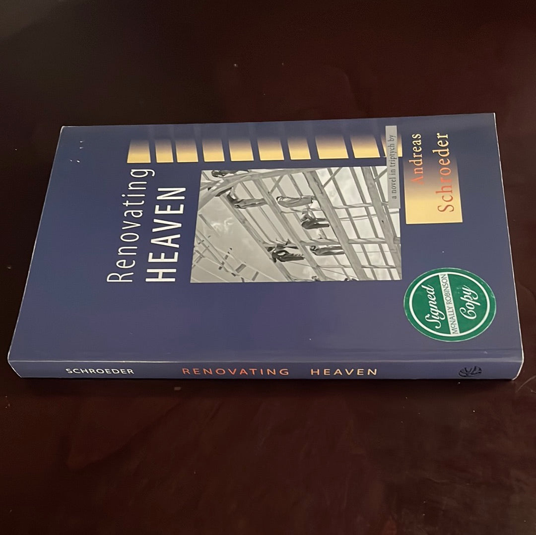 Renovating Heaven: A Novel in Triptych (Signed) - Schroeder, Andreas