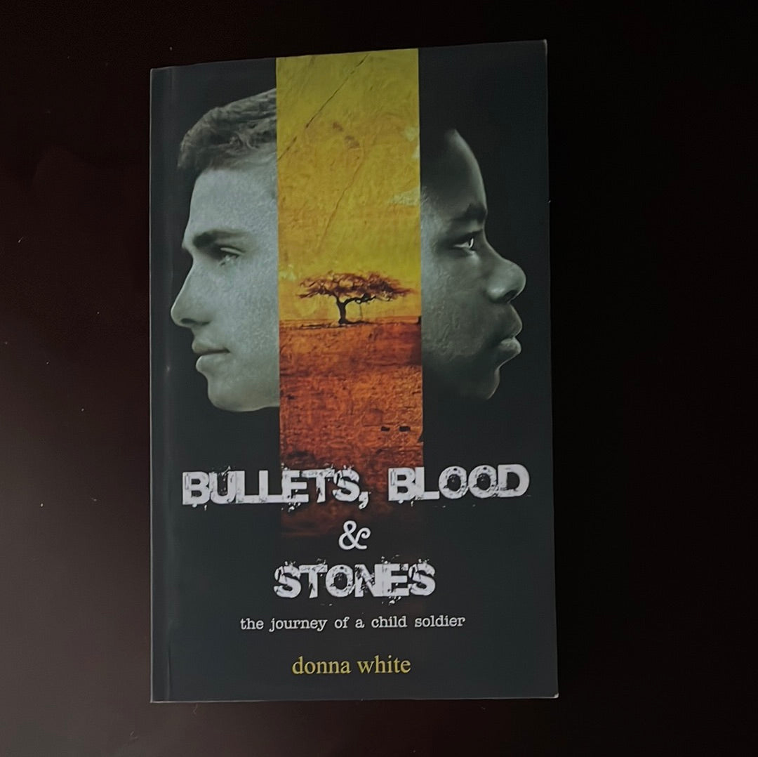 Bullets, Blood and Stones: the journey of a child soldier (The Stones Trilogy)(SIGNED) - White, Donna