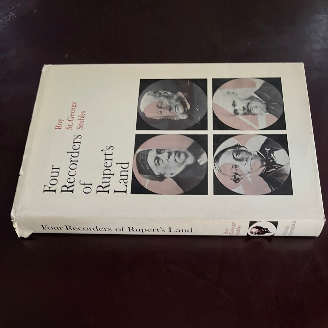 Stubbs, Roy St. George - Four Recorders of Rupert's Land: A Brief Survey of the Hudson's Bay Company Courts of Rupert's Land