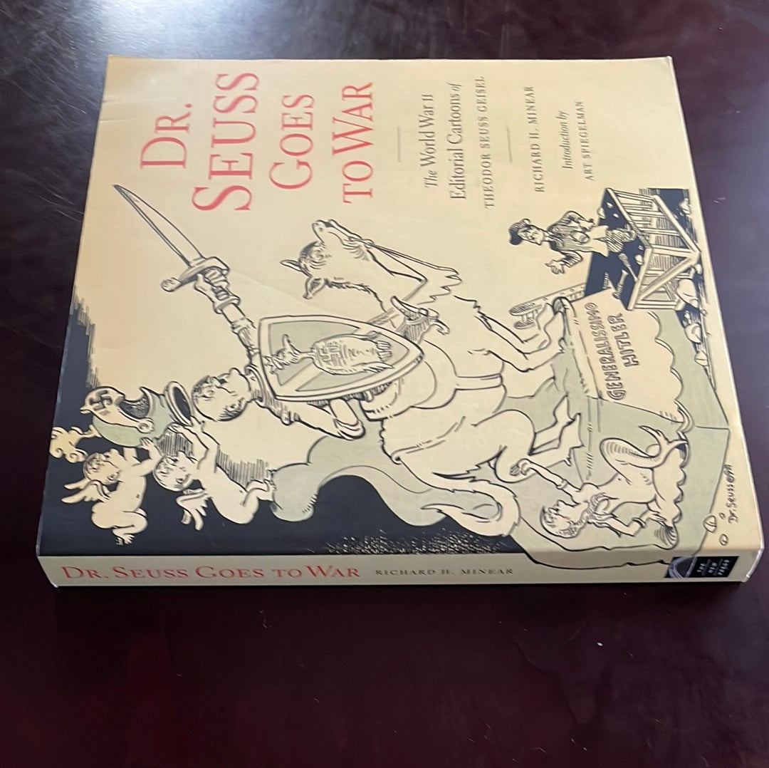 Dr. Seuss Goes to War: The World War II Editorial Cartoons of Theodor Seuss Geisel - Minear, Richard H.