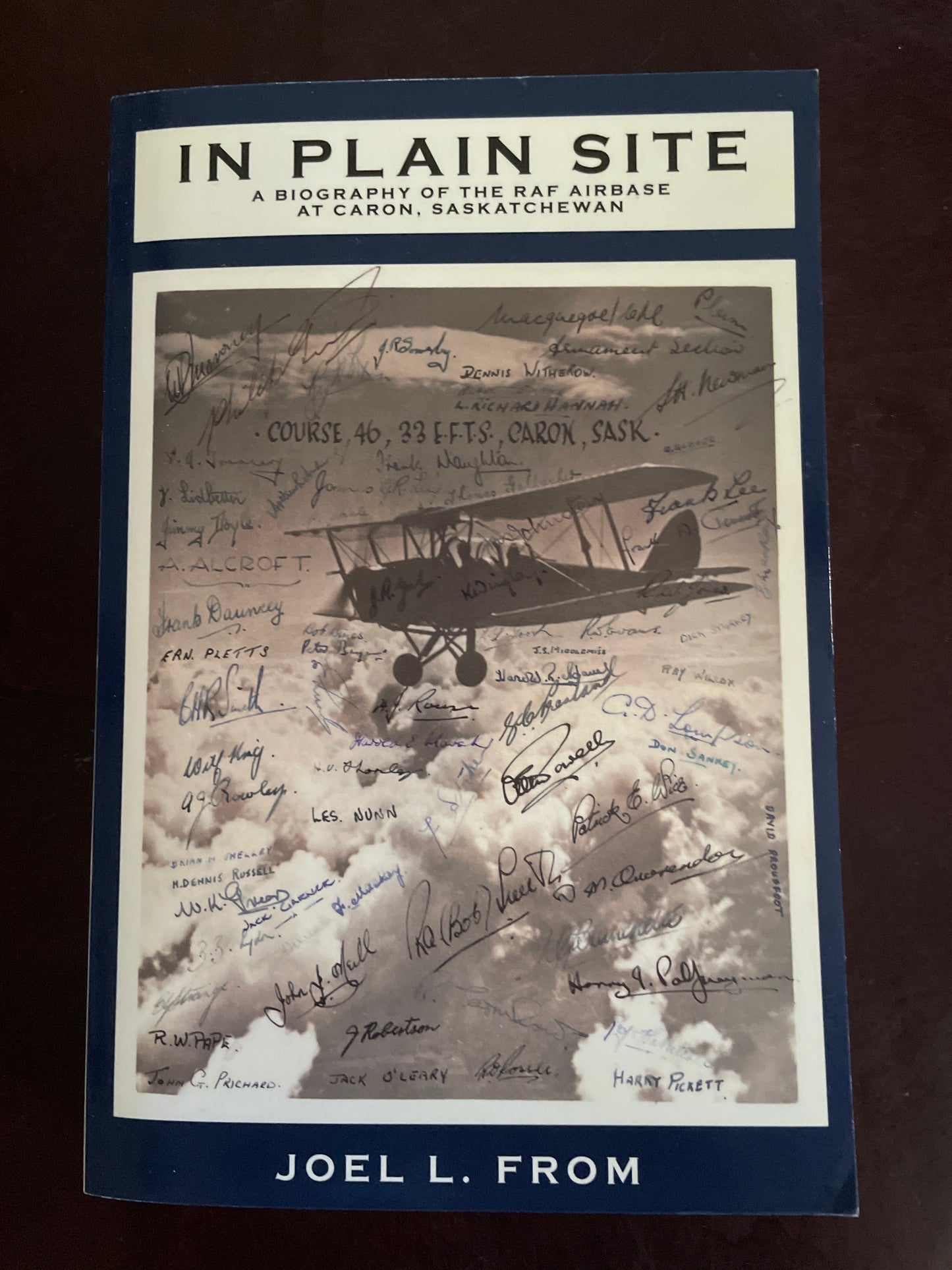 In Plain Site: A Biography of the RAF Airbase at Caron , Saskatchewan - From, Joel L.