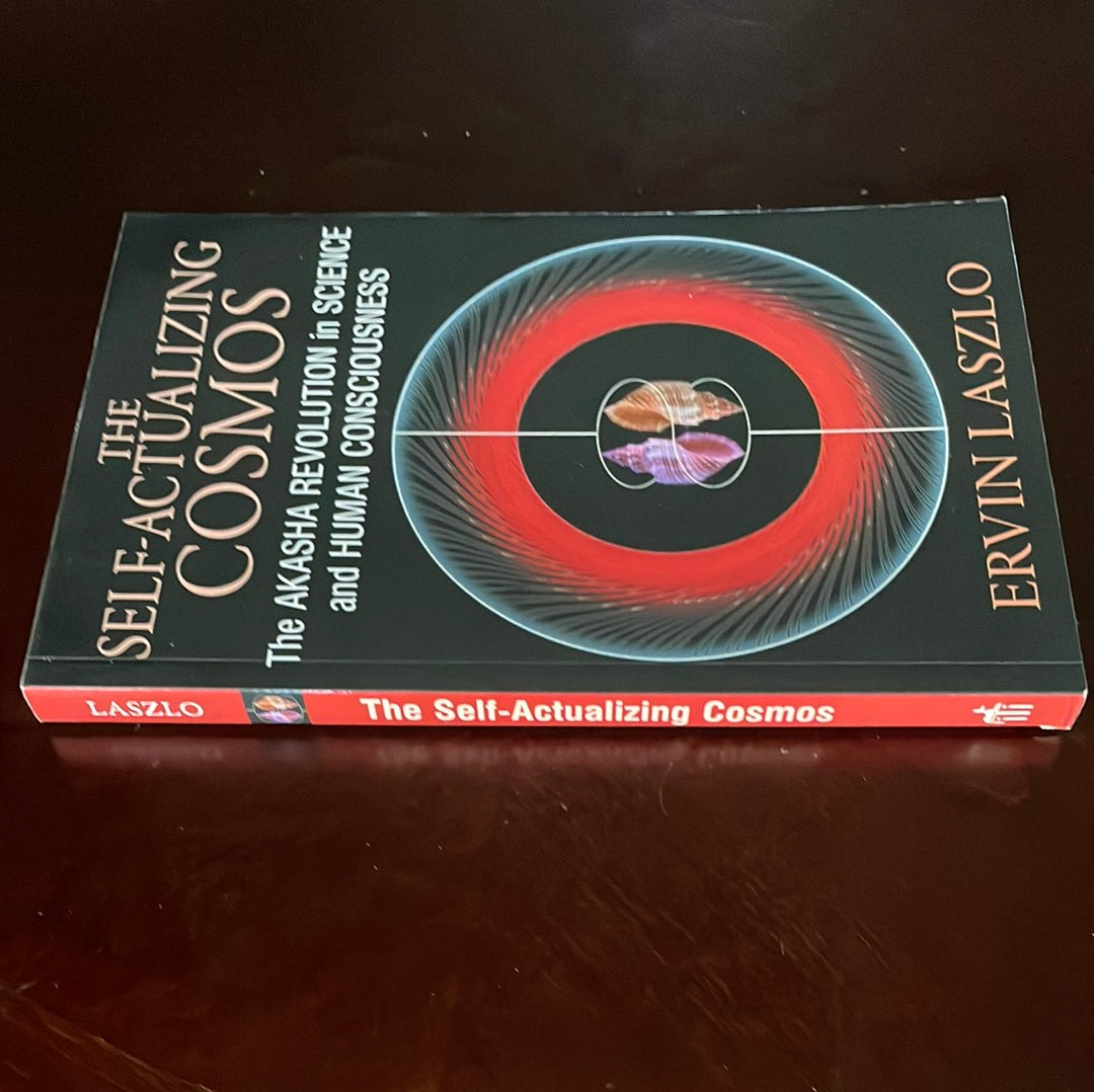 The Self-Actualizing Cosmos: The Akasha Revolution in Science and Human Consciousness - Laszlo, Ervin