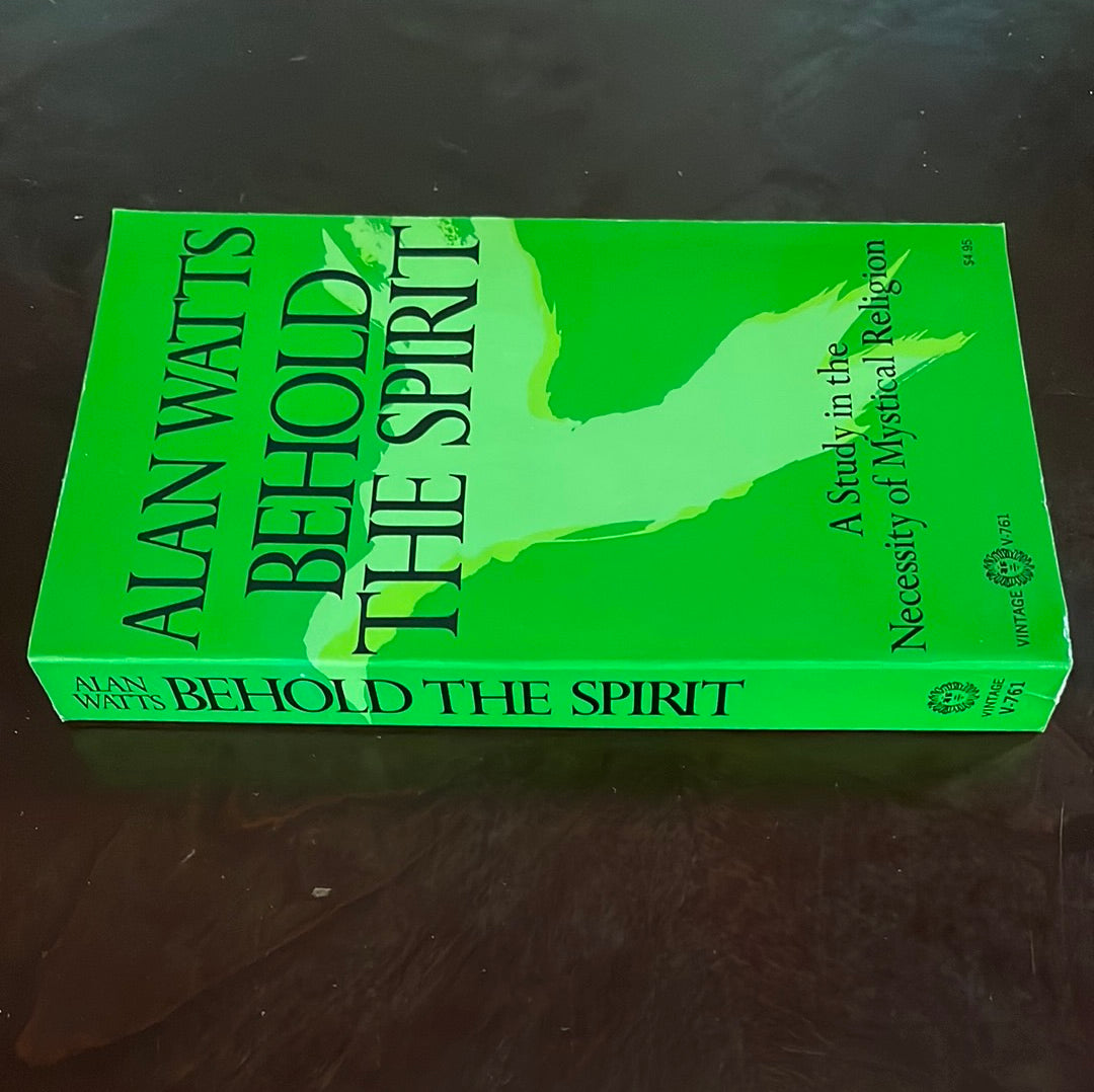Behold the Spirit: A Study in the Necessity of Mystical Religion - Watts, Alan