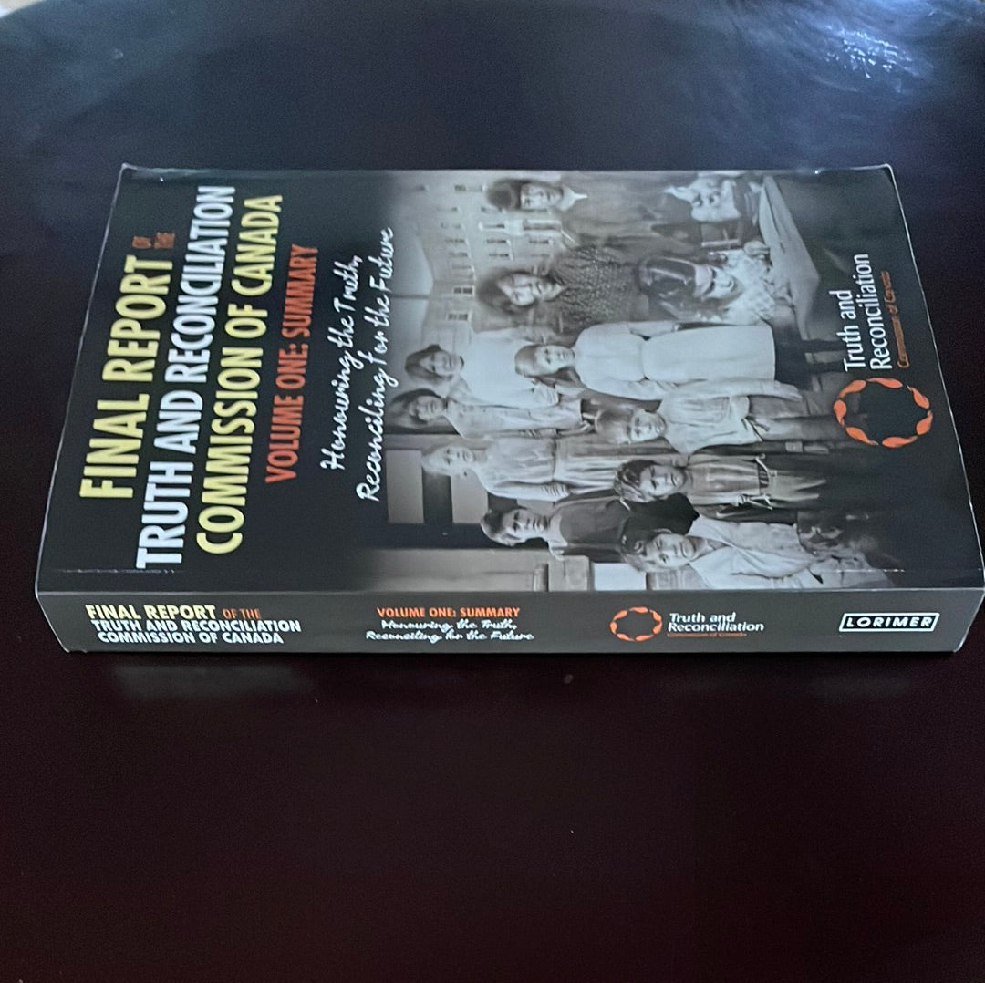 Final Report of the Truth and Reconciliation Commission of Canada, Volume One: Summary: Honouring the Truth, Reconciling for the Future - Truth And Reconciliation Commission Of Canada