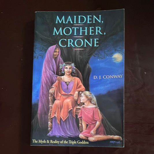 Maiden, Mother, Crone: The Myth & Reality of the Triple Goddess - Conway, D.J.