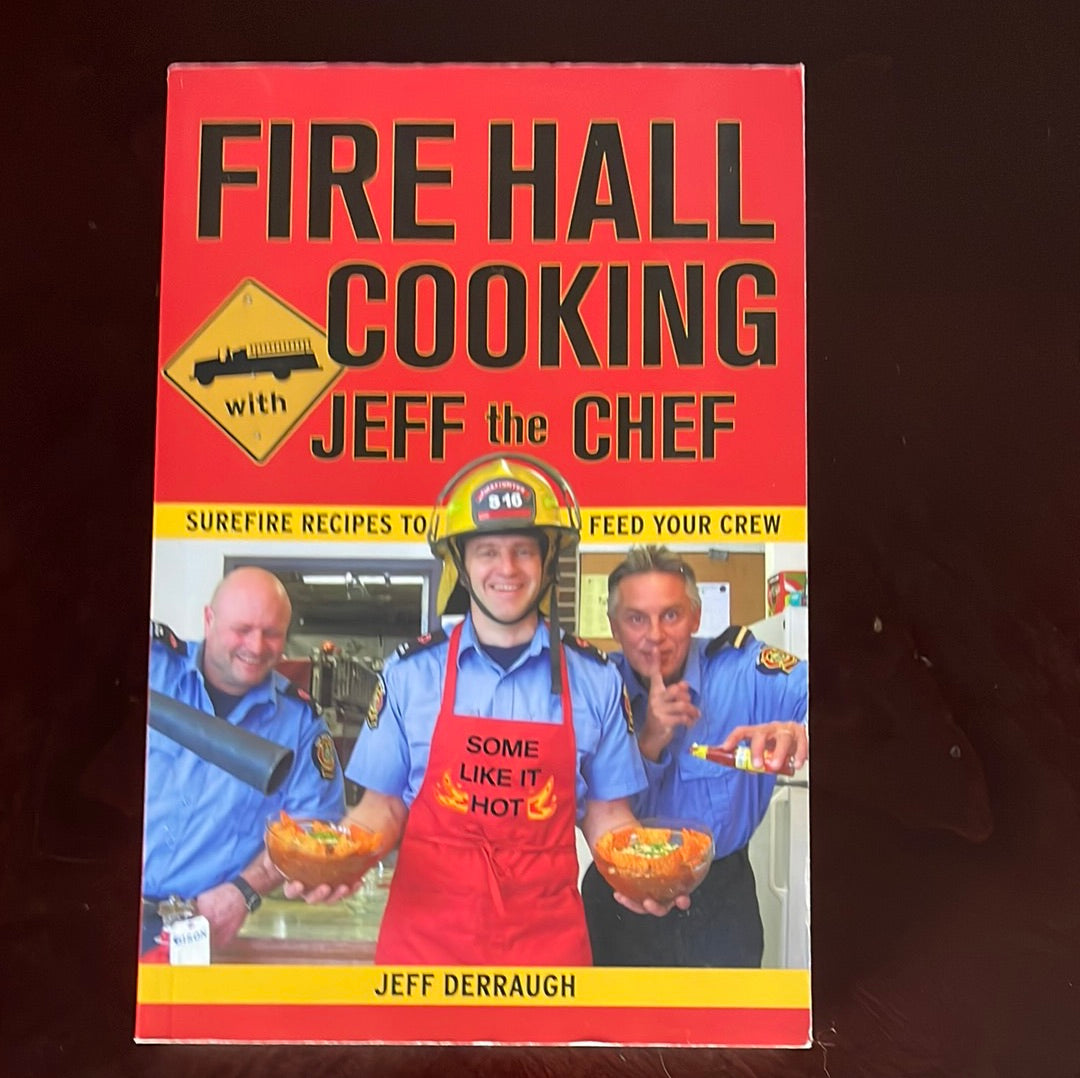 Fire Hall Cooking with Jeff the Chef: Surefire Recipes to Feed Your Crew (Signed) - Derraugh, Jeff