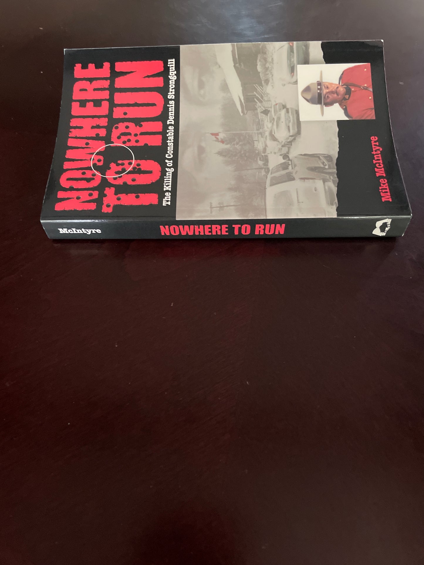 Nowhere to Run: The Killing of Constable Dennis Strongquill (Signed) - McIntyre, Mike