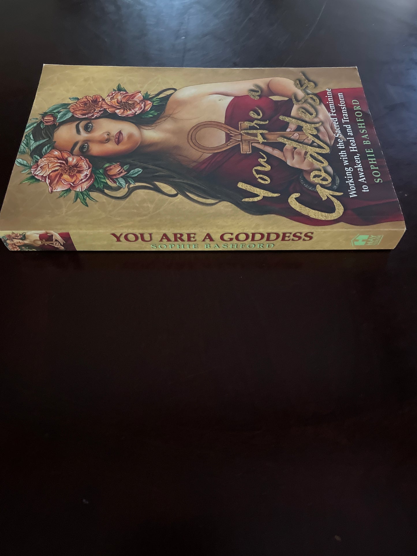 You Are a Goddess: Working with the Sacred Feminine to Awaken, Heal and Transform - Bashford, Sophie