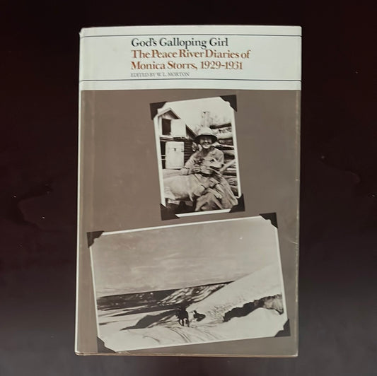 God's Galloping Girl: The Peace River Diaries of Monica Storrs, 1929-1931 - Storrs, Monica