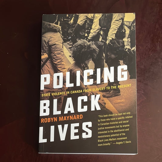 Policing Black Lives: State Violence in Canada from Slavery to the Present - Maynard, Robyn