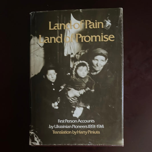 Land of Pain, Land of Promise: First person accounts by Ukrainian pioneers, 1891-1914 (Signed) - |Piniuta, Harry