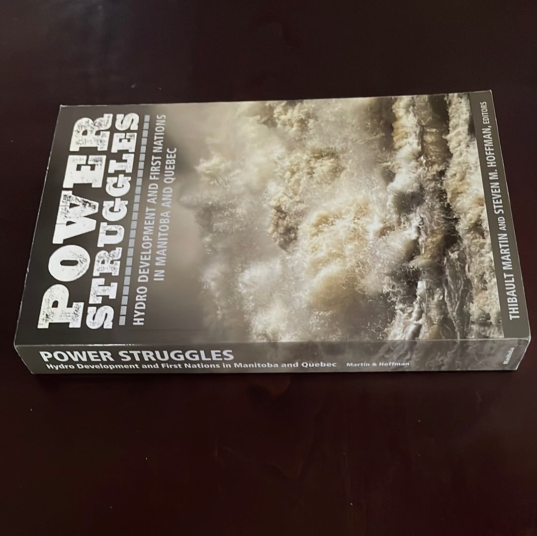 Power Struggles: Hydro Development and First Nations in Manitoba and Quebec - Martin, Thibault; Hoffman, Steven M.