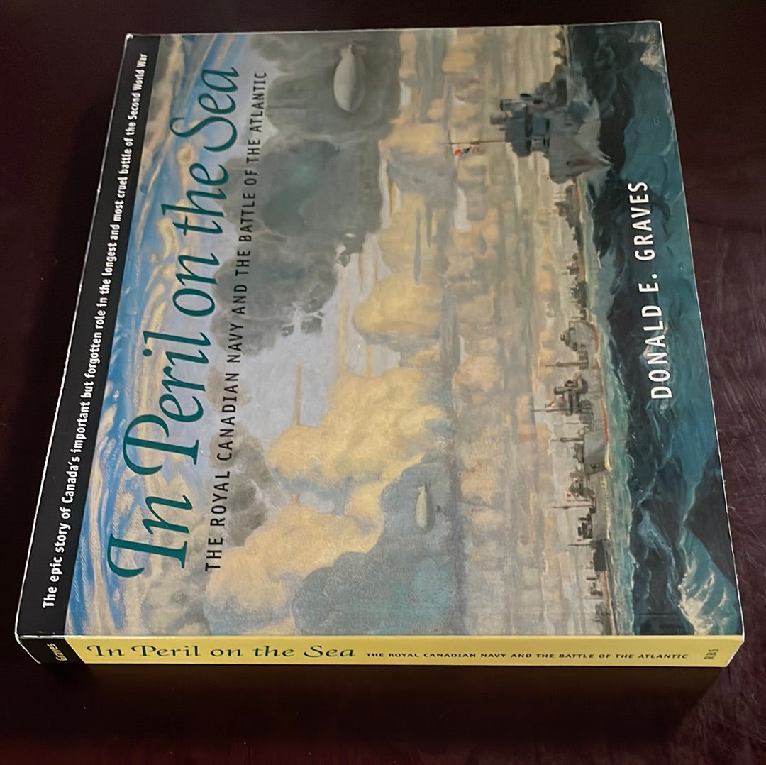 In Peril on the Sea: The Royal Canadian Navy and the Battle of the Atlantic - Graves, Donald E.