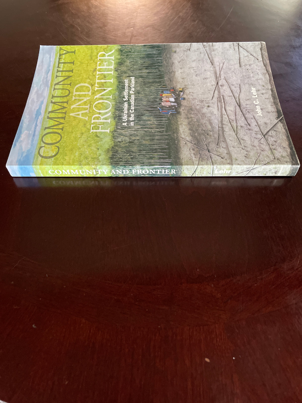 Community and Frontier: A Ukrainian Settlement in the Canadian Parkland - Lehr, John C.
