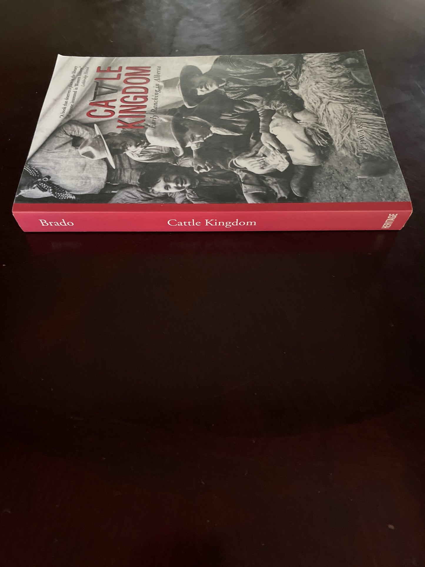 Cattle Kingdom: Early Ranching in Alberta - Brado, Edward
