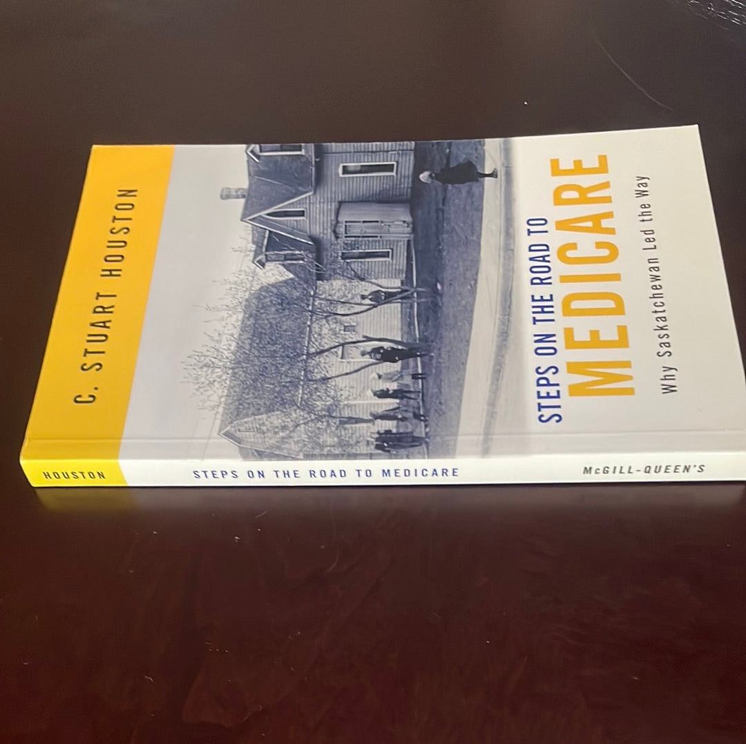 Steps on the Road to Medicare: Why Saskatchewan Led the Way - Houston, Stuart