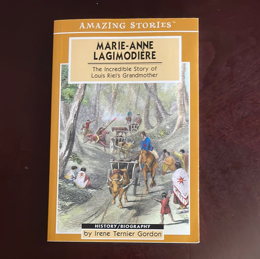 Marie Anne Lagimodiere: The Incredible Life and Epic Adventures of Louis Riel's Grandmother - Gordon, Irene