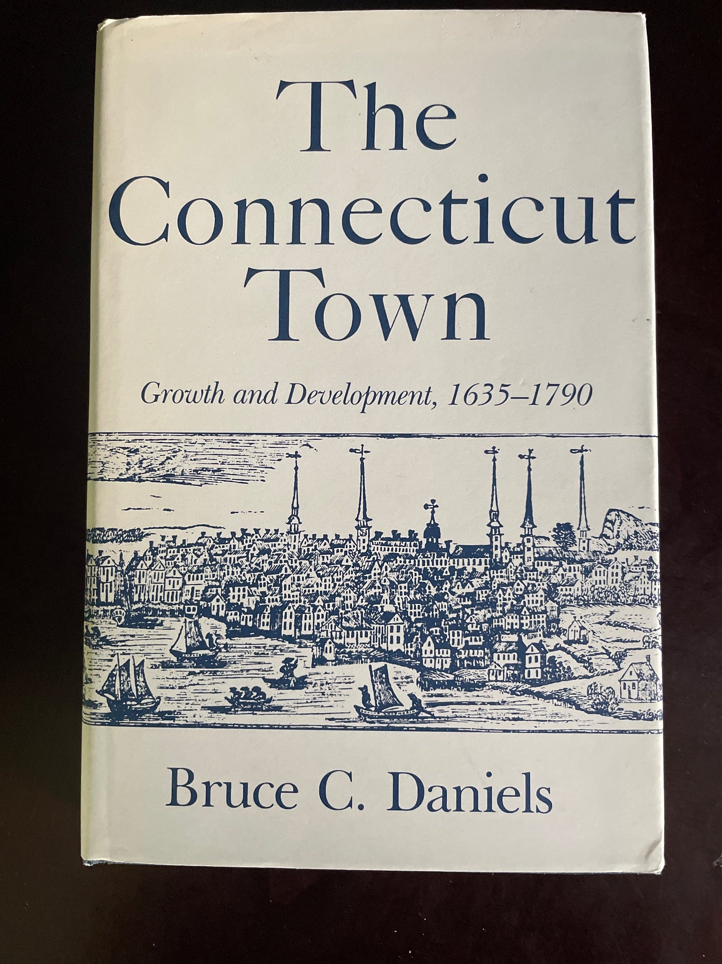 The Connecticut Town: Growth and Development, 1635-1790 (Inscribed) - Daniels, Bruce C.