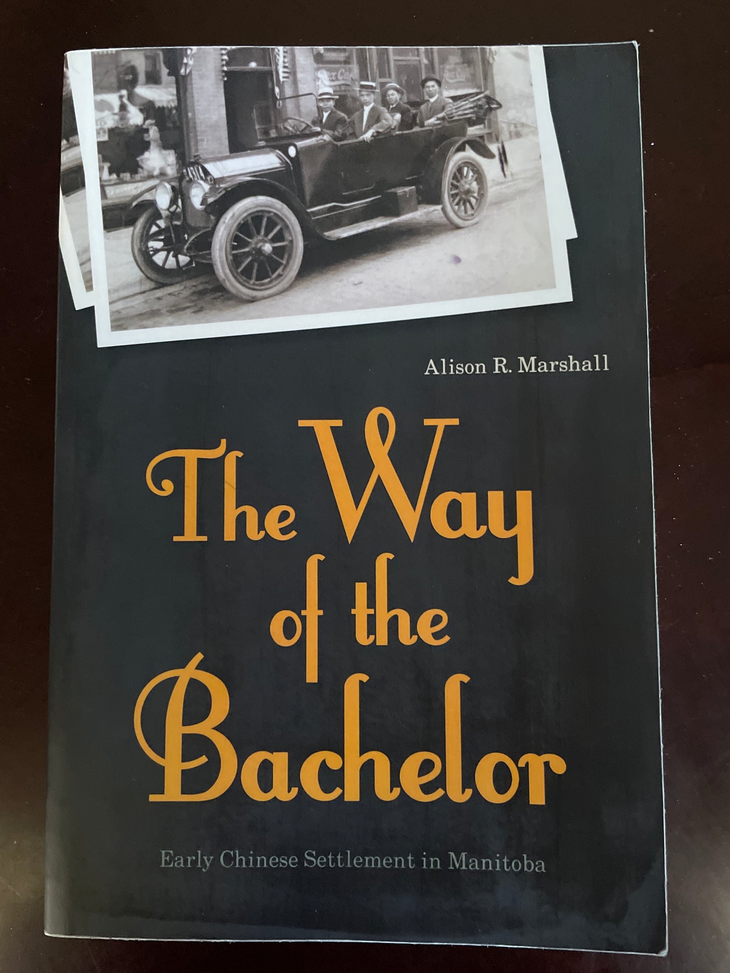 The Way of the Bachelor: Early Chinese Settlement in Manitoba - Marshall, Alison R.
