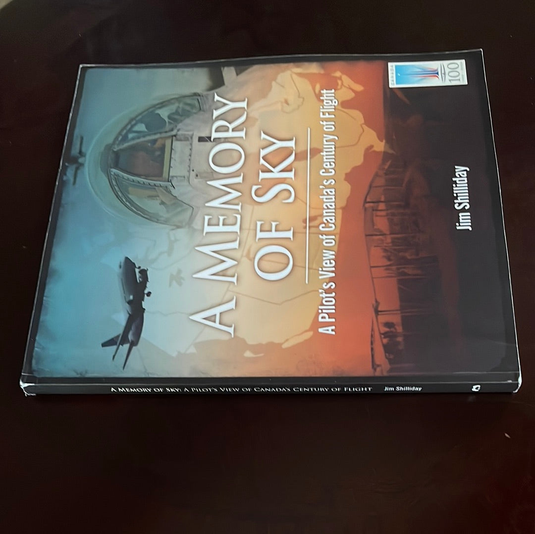 A Memory of Sky: A Pilot's View of Canada's Century of Flight (Inscribed) - Shilliday, Jim