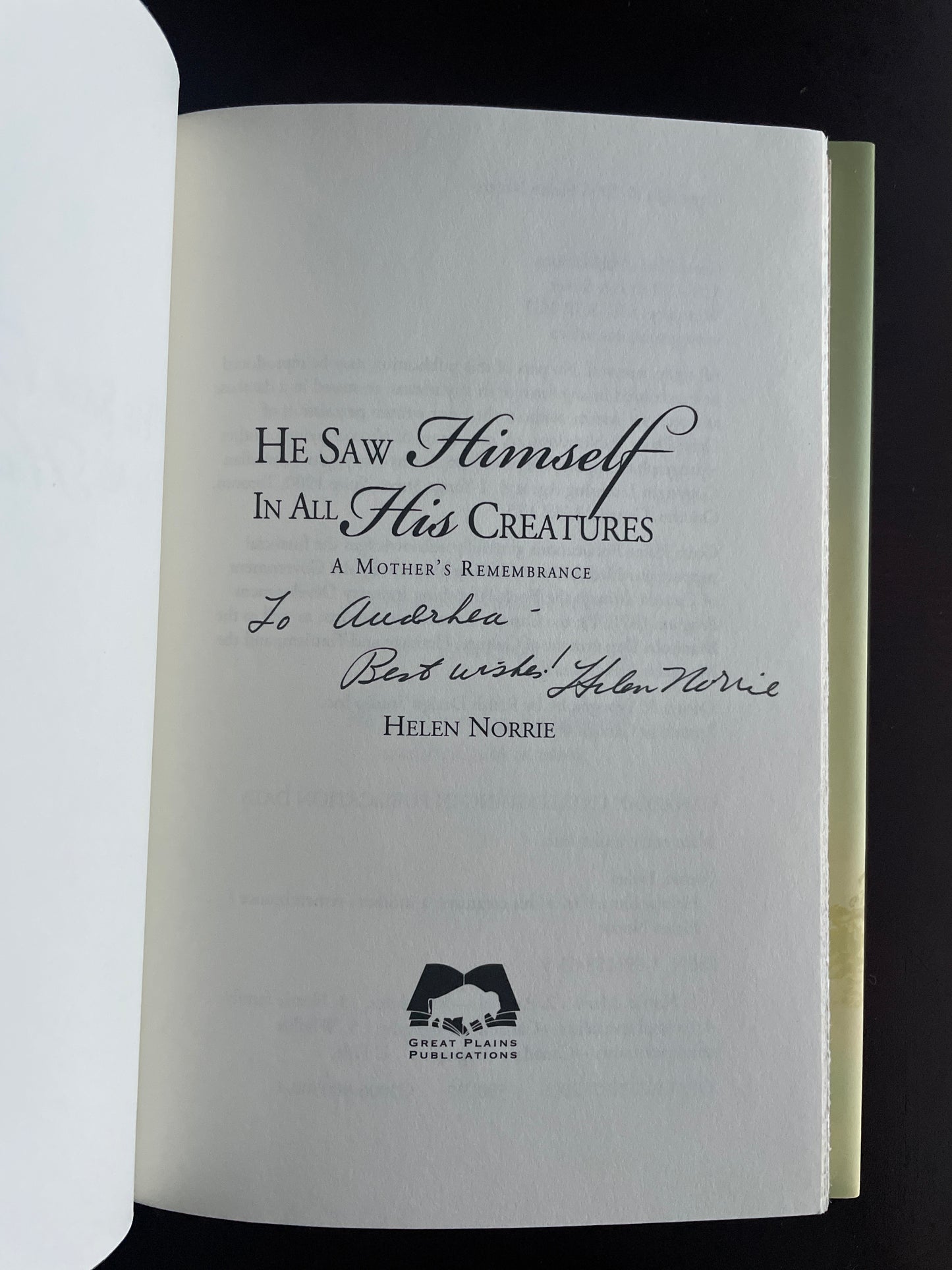 He Saw Himself in All His Creatures : A Mother's Remembrance (Signed) - Norrie, Helen